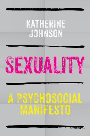 Johnson, Katherine. Sexuality - A Psychosocial Manifesto. Polity Press, 2015.
