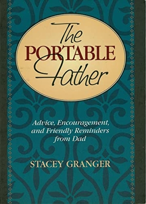 Granger, Stacey. The Portable Father - Advice, Encouragement, and Friendly Reminders from Dad. Cumberland House Publishing, 1997.