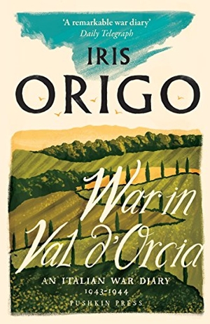 Origo, Iris. War in Val d'Orcia - An Italian War Diary 1943-1944. Pushkin Press IWUK, 2017.