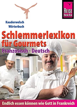 Weber, Peter W. L.. Reise Know-How  Schlemmerlexikon für Gourmets: Wörterbuch Französisch-Deutsch (Endlich essen können wie Gott in Frankreich) - Kauderwelsch-Wörterbuch. Reise Know-How Rump GmbH, 2016.