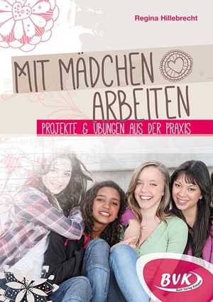 Hillebrecht, Regina. Mit Mädchen arbeiten - Projekte und Übungen aus der Praxis. Buch Verlag Kempen, 2016.