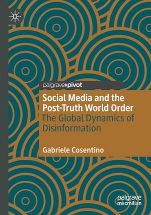 Cosentino, Gabriele. Social Media and the Post-Truth World Order - The Global Dynamics of Disinformation. Springer International Publishing, 2021.