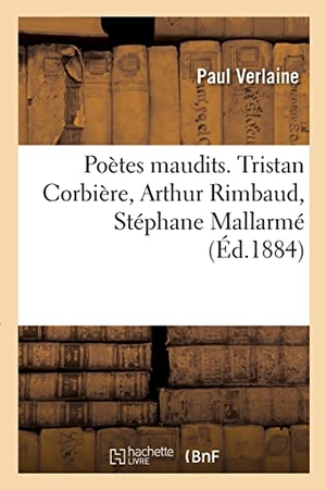 Verlaine, Paul / Arthur Rimbaud. Poètes maudits. Tristan Corbière, Arthur Rimbaud, Stéphane Mallarmé. Hachette Livre, 2022.