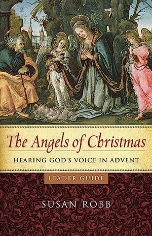 Robb, Susan. The Angels of Christmas Leader Guide - Hearing God's Voice in Advent. Abingdon Press, 2022.