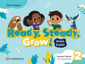 Gregson, Kate. Ready, Steady, Grow! Level 2 Teacher's Book with Digital Pack British English. Cambridge University Press & Assessment, 2026.