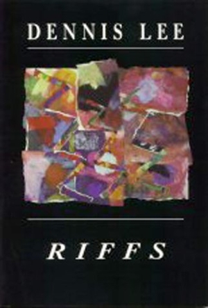 Lee, Dennis. Riffs. Brick Books, 1993.