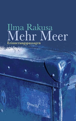 Rakusa, Illma. Mehr Meer - Erinnerungspassagen. Literaturverlag Droschl, 2009.