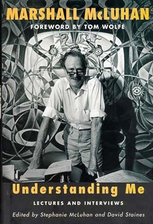 McLuhan, Marshall. Understanding Me: Lectures and Interviews. Penguin Random House LLC, 2005.