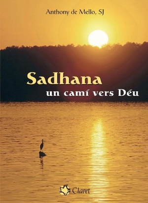 De Mello, Anthony / Humet, Esteve et al. Sadhana. Un camí vers Déu. Editorial Claret, S.L.U., 2004.