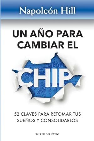 Hill, Napoleon. Un año para cambiar el chip - 52 claves para retomar tus suenos y consolidarlos. Taller del Éxito, 2025.