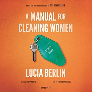 Berlin, Lucia. A Manual for Cleaning Women: Selected Stories. Blackstone Publishing, 2016.