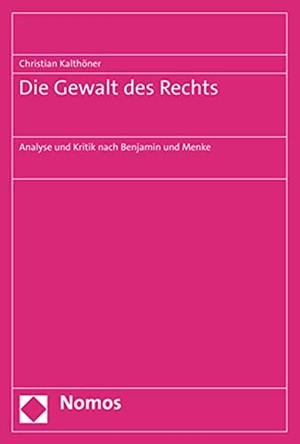 Kalthöner, Christian. Die Gewalt des Rechts - Analyse und Kritik nach Benjamin und Menke. Nomos Verlags GmbH, 2021.