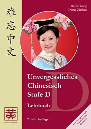 Huang, Hefei / Dieter Ziethen. Unvergessliches Chinesisch. Stufe D. Hefei Huang Verlag GmbH, 2018.