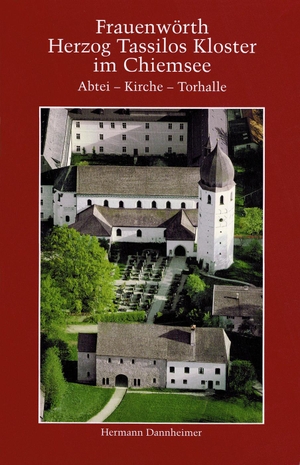 Dannheimer, Hermann. Frauenwörth. Herzog Tassilos Kloster im Chiemsee - Abtei - Kirche - Torhalle (des Kloster Frauenchiemsee). Konrad Anton, 2008.