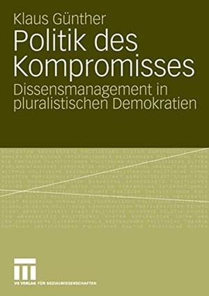 Günther, Klaus. Politik des Kompromisses - Dissensmanagement in pluralistischen Demokratien. VS Verlag für Sozialwissenschaften, 2006.