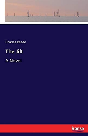 Reade, Charles. The Jilt - A Novel. hansebooks, 2017.