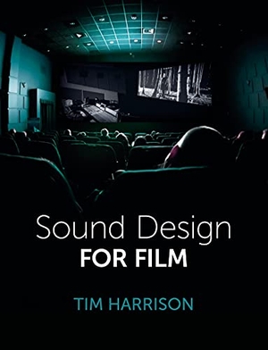 Harrison, Tim. Sound Design for Film. Crowood Press (UK), 2021.