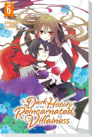 The Dark History of the Reincarnated Villainess, Vol. 6
