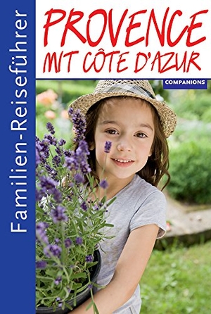 Aigner, Gottfried. Familienreiseführer Provence mit Cote d'Azur - Schöner Reisen mit Kindern. Companions Verlag GmbH, 2016.