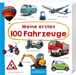 Meine ersten 100 Fahrzeuge - Foto-Wörterbuch. Ars Edition GmbH, 2019.