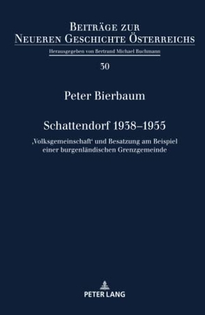 Bierbaum, Peter. Schattendorf 1938¿1955 - ¿Volksgemeinschaft¿ und Besatzung am Beispiel einer burgenländischen Grenzgemeinde. Peter Lang, 2021.