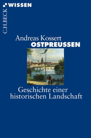 Kossert, Andreas. Ostpreussen - Geschichte einer historischen Landschaft. C.H. Beck, 2014.