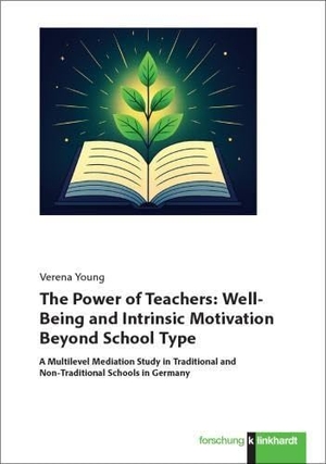 Young, Verena. The Power of Teachers: Well-Being and Intrinsic Motivation Beyond School Type - A Multilevel Mediation Study in Traditional and Non-Traditional Schools in Germany. Klinkhardt, Julius, 2026.