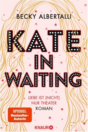 Albertalli, Becky. Kate in Waiting - Liebe ist (nicht) nur Theater. Roman. Knaur Taschenbuch, 2021.