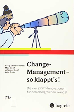 Adlmaier-Herbst, Georg / Storch, Maja et al. Change-Management - so klappt's! - Die vier ZRM®-Innovationen für den erfolgreichen Wandel. Hogrefe AG, 2018.