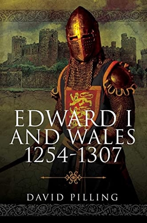 Pilling, David. Edward I and Wales, 1254-1307. Pen & Sword Books, 2021.