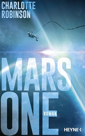 Robinson, Charlotte. Mars One - Roman - Dan Brown trifft auf Andy Weir in einem packenden Roman über die größte Mission der Menschheitsgeschichte. Heyne Verlag, 2026.