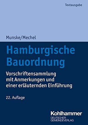 Munske, Michael / Friederike Mechel. Hamburgische Bauordnung - Vorschriftensammlung mit Anmerkungen und einer erläuternden Einführung. Deutscher Gemeindeverlag, 2021.