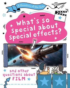 Auld, Mary. Question of the Arts: What''s So Special About Special Effects? (and other questions about film). Hachette Children's Group, 2026.