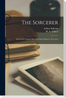 The Sorcerer [microform]: an Entirely Original Modern Comic Opera in Two Acts