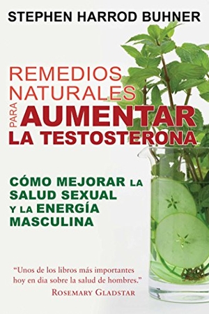 Buhner, Stephen Harrod. Remedios Naturales Para Aumentar La Testosterona - Cómo Mejorar La Salud Sexual Y La Energía Masculina. Inner Traditions/Bear & Company, 2017.