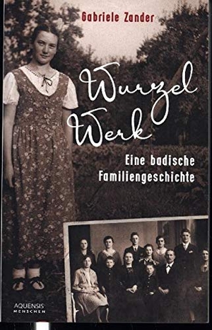 Zander, Gabriele. Wurzelwerk - Eine badische Familiengeschichte. Aquensis Verlag, 2021.