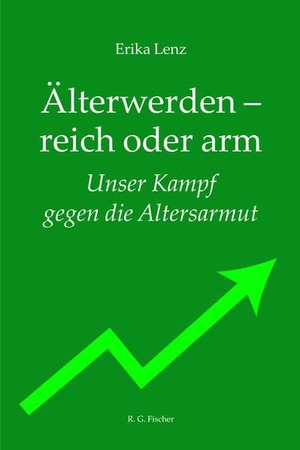 Lenz, Erika. Älterwerden - reich oder arm - Unser Kampf gegen die Altersarmut. R.G.Fischer Verlag GmbH, 2026.