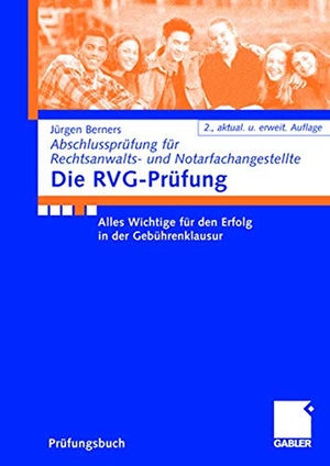 Berners, Jürgen F.. Die RVG-Prüfung - Alles Wichtige für den Erfolg in der Gebührenklausur. Gabler Verlag, 2007.