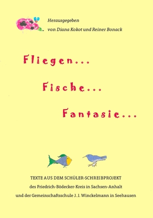 Bonack, Reiner / Diana Kokot (Hrsg.). Fliegen ... Fische ... Fantasie ... - Kindsein in Sachsen-Anhalt. Books on Demand, 2017.