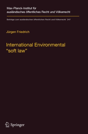 Friedrich, Jürgen. International Environmental ¿soft law¿ - The Functions and Limits of Nonbinding Instruments in International Environmental Governance and Law. Springer Berlin Heidelberg, 2016.