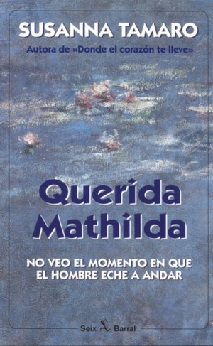 Tamaro, Susanna. Querida Mathilda : no veo el momento en que el hombre eche a andar. , 1998.