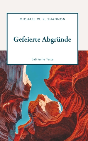 Shannon, Michael W. K.. Gefeierte Abgründe - Satirische Texte. Buchschmiede, 2026.