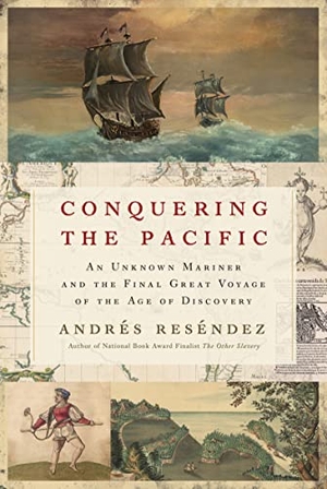 Reséndez, Andrés. Conquering the Pacific - An Unknown Mariner and the Final Great Voyage of the Age of Discovery. HarperCollins, 2022.