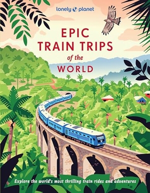 Planet, Lonely. Lonely Planet Epic Train Trips of the World - 200 Extraordinary Journeys by Rail | Travel Planning Tips & Advice | Everyday & Luxury Experiences | Beautiful Photography & Maps. Lonely Planet, 2025.
