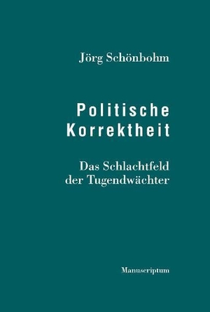 Schönbohm, Jörg. Politische Korrektheit - Das Schlachtfeld der Tugendwächter. Manuscriptum Verlagsbuchh, 2009.