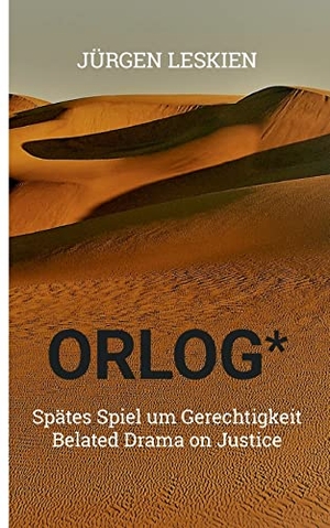 Leskien, Jürgen. ORLOG - Spätes Spiel um Gerechtigkeit. Books on Demand, 2022.