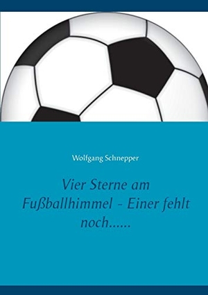 Schnepper, Wolfgang. Vier Sterne am Fußballhimmel - Einer fehlt noch....... Books on Demand, 2020.