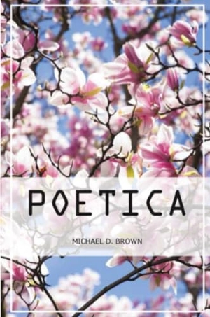 Brown, Michael. Poetica. Lulu.com, 2016.