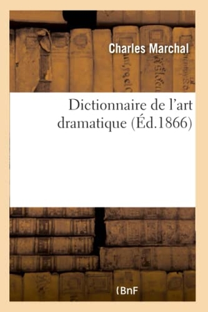 Marchal, Charles. Dictionnaire de l'art dramatique. Hachette Livre, 2018.