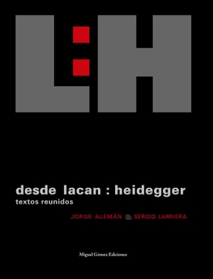Alemán, Jorge / Sergio Larriera. Desde Lacan : Heidegger. La Dragona, 2009.